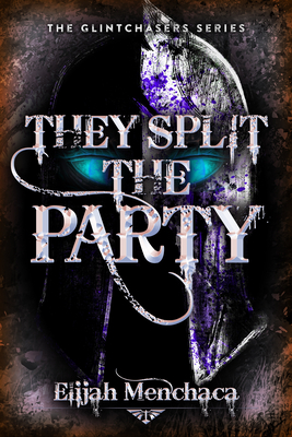 They Split the Party - Menchaca, Elijah