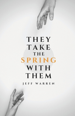 They Take the Spring with Them - Warren, Jeff