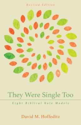 They Were Single Too: Eight Biblical Role Models - Hoffeditz, David