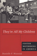 They're All My Children: Foster Mothering in America