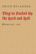 They've Packed Up the Rock and Roll: Poems 1955 - 2018