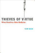 Thieves of Virtue: When Bioethics Stole Medicine