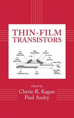 Thin-Film Transistors - Kagan, Cherie R (Editor), and Andry, Paul (Editor)
