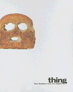 Thing: New Sculpture from Los Angeles