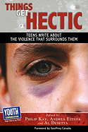 Things Get Hectic: Teens Write about the Violence That Surrounds Them