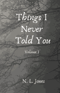 Things I Never Told You: Volume I