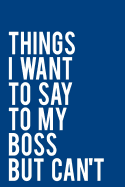 Things I Want to Say to My Boss But Can