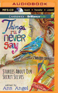 Things I'll Never Say: Stories about Our Secret Selves