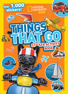 Things That Go Sticker Activity Book: Over 1,000 Stickers! - National Geographic Kids, and Weglinski, Michaela (Editor)