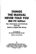 Things the Manual Never Told You: IBM PC Edition: Tips, Techniques, and Shortcuts from the Nation's Largest User Group