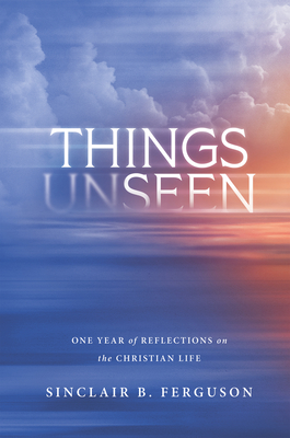 Things Unseen - Ferguson, Sinclair B.