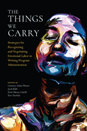 Things We Carry: Strategies for Recognizing and Negotiating Emotional Labor in Writing Program Administration