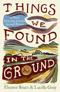 Things We Found in the Ground: A Metal-Detecting Journey Through Britain