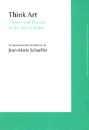 Think Art: Theory and Practice in the Art of Today