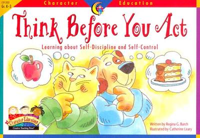 Think Before You Act: Learning about Self-Discipline and Self-Control - Creative Teaching Press (Creator)