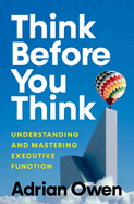 Think Before You Think: Understanding and Mastering Executive Function