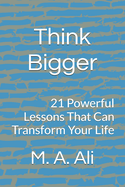 Think Bigger: 21 Powerful Lessons That Can Transform Your Life