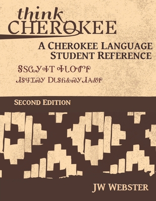 Think Cherokee A Cherokee Language Student Reference - Webster, Jw