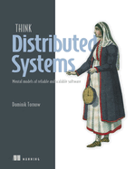 Think Distributed Systems: Mental Models of Reliable and Scalable Software