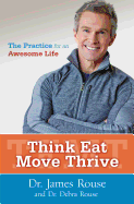 Think Eat Move Thrive: The Practice for an Awesome Life