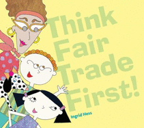 Think Fair Trade First - Ingrid Hess