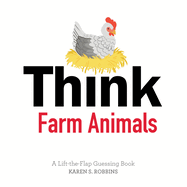 Think Farm Animals: A Lift-The-Flap Guessing Book
