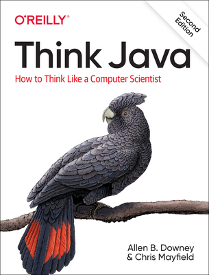 Think Java: How to Think Like a Computer Scientist - Downey, Allen B, and Mayfield, Chris
