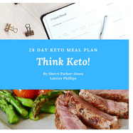 Think Keto!: Ideas for a 28 Day Keto Meal Plan