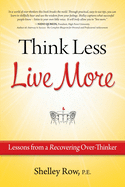 Think Less Live More: Lessons from a Recovering Over-Thinker