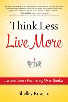 Think Less Live More: Lessons from a Recovering Over-Thinker - Row, Shelley
