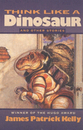 Think Like a Dinosaur: And Other Stories