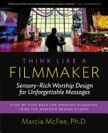 Think Like a Filmmaker: Sensory-Rich Worship Design for Unforgettable Messages