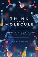 Think Like A Molecule
