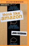 Think Like Amazon: 50 1/2 Ideas to Become a Digital Leader