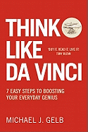 Think Like Da Vinci: 7 Easy Steps to Boosting Your Everyday Genius