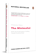 Think Like The Minimalist: Master The Art And Science Of Creating Thought Provoking Design