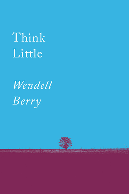 Think Little: Essays - Berry, Wendell