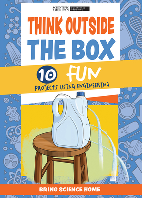 Think Outside the Box: 10 Fun Projects Using Engineering - Scientific American Editors (Editor)