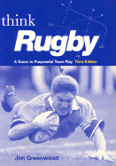 Think Rugby: A Guide to Purposeful Team Play