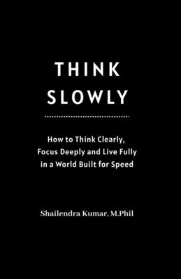 Think Slowly - Kumar, Shailendra