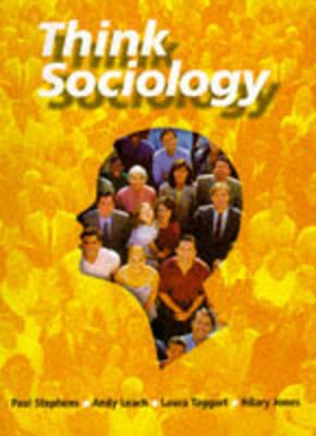 Think Sociology - Stephens, Paul, and Taggard, Laura, and Leach, Andrew