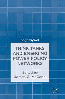 Think Tanks and Emerging Power Policy Networks - McGann, James G (Editor)