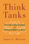 Think Tanks: The New Knowledge and Policy Brokers in Asia