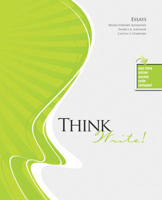 Think Write! Essays - Stewart Alexander, Selena, and Johnson, Patrice K, and Stanford, Caitlin S