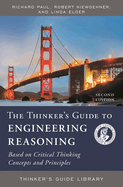 Thinker's Guide to Engineering Reasoning: Based on Critical Thinking Concepts and Tools