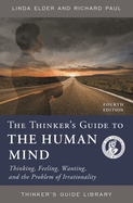 Thinker's Guide to the Human Mind: Thinking, Feeling, Wanting, and the Problem of Irrationality