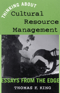 Thinking about Cultural Resource Management: Essays from the Edge