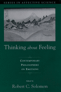 Thinking about Feeling: Contemporary Philosophers on Emotions