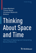 Thinking about Space and Time: 100 Years of Applying and Interpreting General Relativity