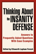 Thinking About the Insanity Defense: Answers to Frequently Asked Questions With Case Examples